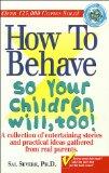[How to Behave So Your Children Will, Too!]