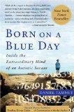 [Born On A Blue Day: Inside the Extraordinary Mind of an Autistic Savant]