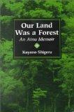 [Our Land Was A Forest: An Ainu Memoir (Transitions--Asia and the Pacific)]